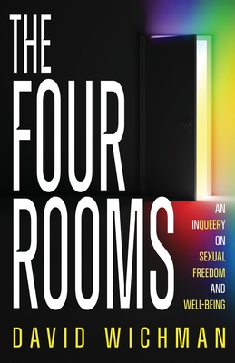 The Four Rooms: An InQueery on Sexual Freedom and Well-being - David Wichman