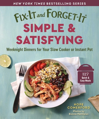 Fix-It and Forget-It Simple & Satisfying: Weeknight Dinners for Your Slow Cooker or Instant Pot - Hope Comerford