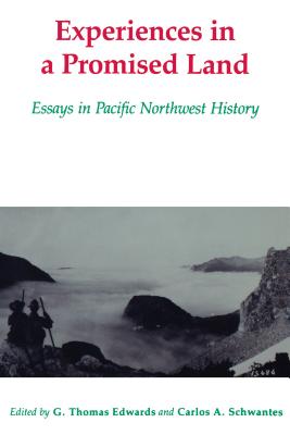 Experiences in a Promised Land: Essays in Pacific Northwest History - G. Thomas Edwards