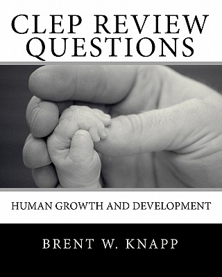 CLEP Review Questions - Human Growth and Development - Brent W. Knapp