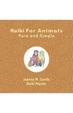Coperta cărții 'Reiki for Animals: Pure and Simple - Jeanne M. Sands'