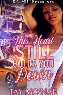 This Heart Still Holds You Down - Tay Mo'nae