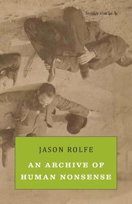 An Archive of Human Nonsense - Jason Rolfe