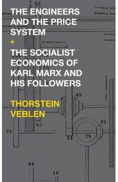 Coperta cărții 'The Engineers and the Price System / The Socialist Economics of Karl Marx and His Followers - Thorstein Veblen'