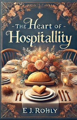 The Heart of Hospitallity - E. J. Rohly