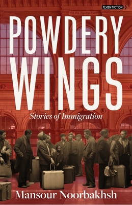 Powdery Wings: Stories of Immigration - Mansour Noorbakhsh
