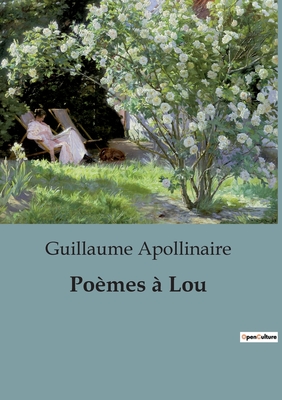 Poèmes à Lou - Guillaume Apollinaire