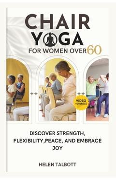 Poza produsului Chair Yoga for Women Over 60: Discover Strength, Flexibility, peace, and embrace Joy - Helen Talbott