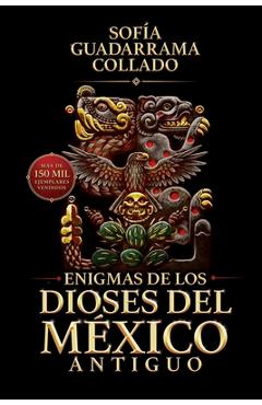 Coperta cărții 'Enigmas de los dioses del México antiguo (Edición décimo aniversario) - Sofía Guadarrama Collado'