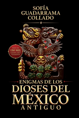 Coperta cărții 'Enigmas de los dioses del México antiguo (Edición décimo aniversario) - Sofía Guadarrama Collado'
