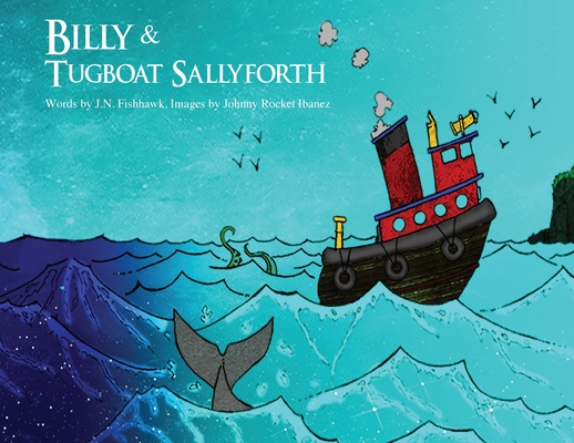 Billy & Tugboat Sallyforth, 2nd Edition - J. N. Fishhawk