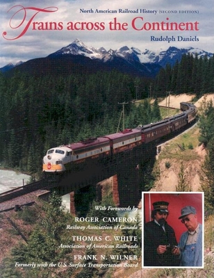 Trains Across the Continent, Second Edition: North American Railroad History - Rudolph Daniels