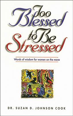 Too Blessed to Be Stressed - Suzan D. Johnson Cook