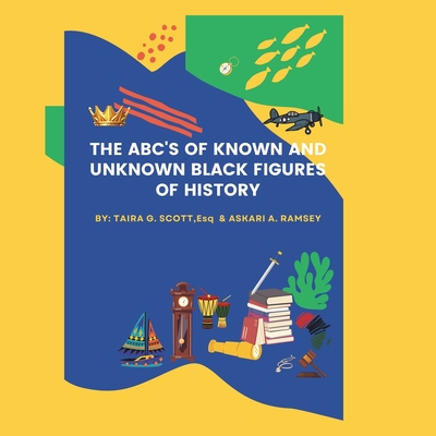 The ABC'S OF KNOWN AND UNKNOWN BLACK FIGURES OF HISTORY - Askari A. Ramsey