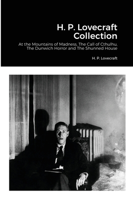 Coperta cărții 'H. P. Lovecraft Collection: At the Mountains of Madness, The Call of Cthulhu, The Dunwich Horror and The Shunned House'