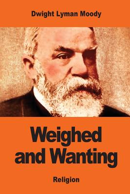 Weighed and Wanting: Addresses on the Ten Commandments - Dwight Lyman Moody