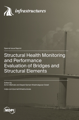 Structural Health Monitoring and Performance Evaluation of Bridges and Structural Elements - Armin Mehrabi Mehrabi