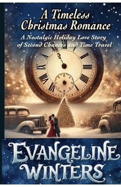 Poza produsului A Timeless Christmas Romance: A Nostalgic Holiday Love Story of Second Chances and Time Travel - Evangeline Winters
