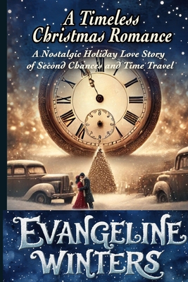 A Timeless Christmas Romance: A Nostalgic Holiday Love Story of Second Chances and Time Travel - Evangeline Winters