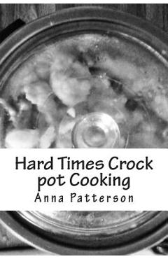 Poza produsului Hard Times Crock pot Cooking - Anna B. Patterson