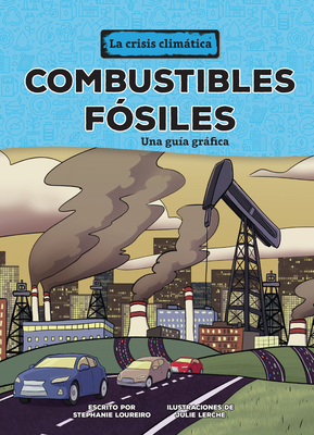 Combustibles Fósiles (Fossil Fuels): Una Guía Gráfica (a Graphic Guide) - Stephanie Loureiro