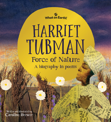 Harriet Tubman, Force of Nature: A Biography in Poems - Caroline Brewer