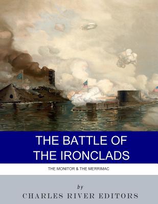 The Battle of the Ironclads: The Monitor & The Merrimac - 
