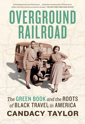 Overground Railroad: The Green Book and the Roots of Black Travel in America - Candacy Taylor