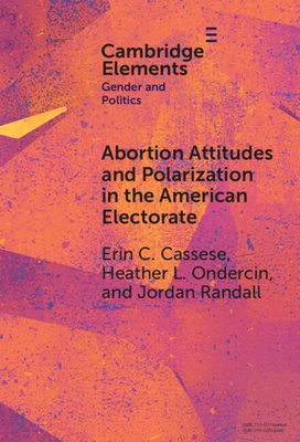Abortion Attitudes and Polarization in the American Electorate - Erin C. Cassese