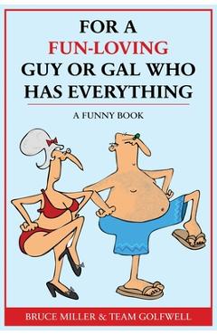 Poza produsului For a Fun-Loving Guy or Gal Who Has Everything: A Funny Book - Bruce Miller
