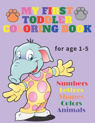 My First Toddler Coloring Book: Fun and Awesome Numbers, Letters, Shapes, Colors, and Animals, coloring activity book for age 1-5, Toddlers coloring a - Enami Art