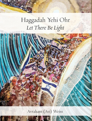 Haggadah Yehi Ohr: Let There Be Light! - Avi Weiss