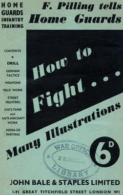 HOW TO FIGHT (F Pilling Tells Home Guards) HOME GUARDS INFANTRY TRAINING: How To Fight - F. Pilling