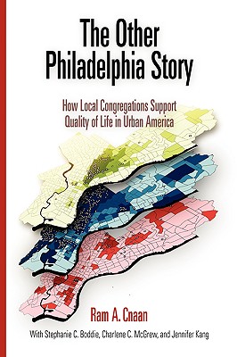 The Other Philadelphia Story: How Local Congregations Support Quality of Life in Urban America - Ram A. Cnaan