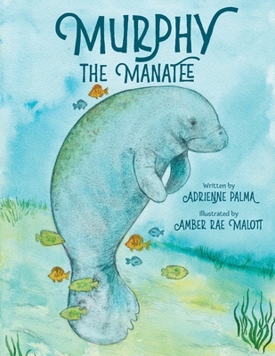Murphy the Manatee - Adrienne Palma