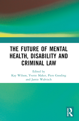 The Future of Mental Health, Disability and Criminal Law - Kay Wilson