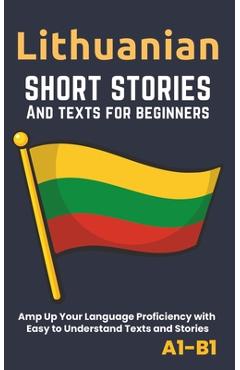 Coperta cărții 'Lithuanian - Short Stories And Texts for Beginners: Improve Your Language Proficiency with Easy to Understand Texts and'