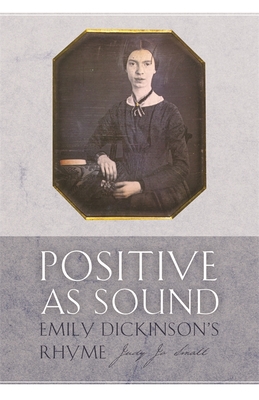 Positive as Sound: Emily Dickinson's Rhyme - Judy Jo Small