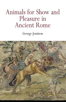 Animals for Show and Pleasure in Ancient Rome - George Jennison