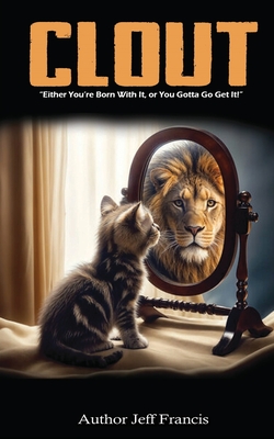 Clout: Either You're Born With It, or You Gotta' Go Get It! - Jeff Francis