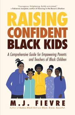 Coperta cărții 'Raising Confident Black Kids: A Comprehensive Guide for Empowering Parents and Teachers of Black Children (Teaching'