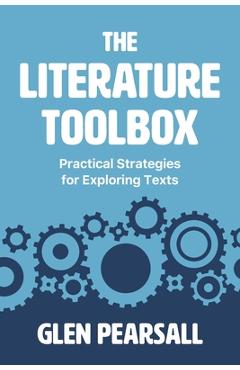 Coperta cărții 'The Literature Toolbox: Practical Strategies for Exploring Texts - Glen Pearsall'