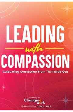 Coperta cărții 'Leading with Compassion: Cultivating Connection from the Inside Out -'