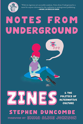 Notes from Underground: Zines and the Politics of Alternative Culture - Stephen Duncombe