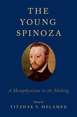Young Spinoza: A Metaphysician in the Making - Yitzhak Y. Melamed