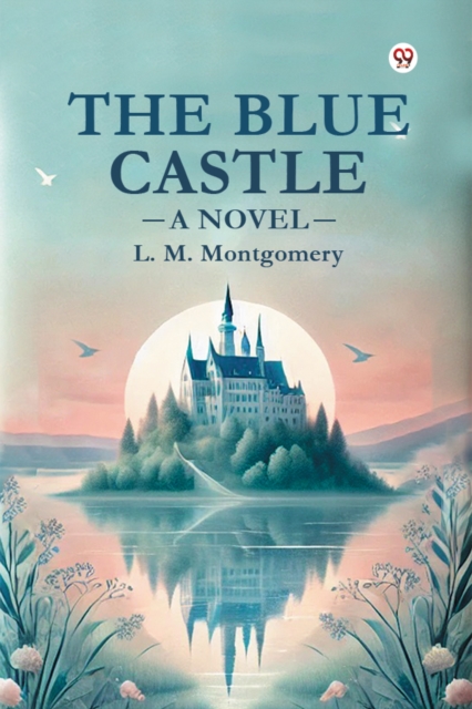The Blue Castle A Novel - L. M. Montgomery
