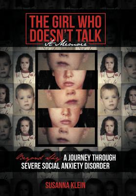 The Girl Who Doesn't Talk: Beyond Shy: A Journey Through Severe Social Anxiety Disorder - Susanna Klein