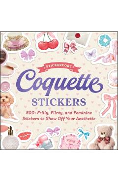 Coperta cărții 'Coquette Stickers: 500+ Frilly, Flirty, and Feminine Stickers to Show Off Your Aesthetic -'