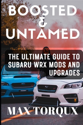 Boosted & Untamed: The Ultimate Guide to Subaru WRX Mods and Upgrades - Max Torqux