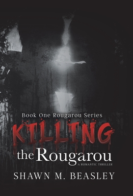 Killing the Rougarou - Shawn M. Beasley